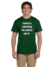 Load image into Gallery viewer, Control is something I&#39;m entirely out of Cotton T-Shirt
